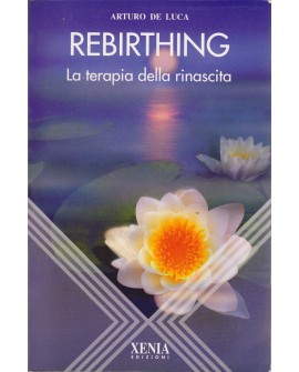 REBIRTHING. LA TERAPIA DELLA RINASCITA