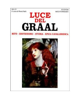 LUCE DEL GRAAL. MITO, ESOTERISMO, STORIA