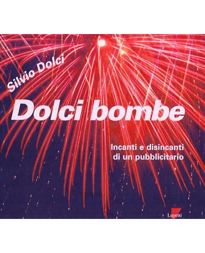 Dolci bombe. Incanti e disincanti di un pubblicitario