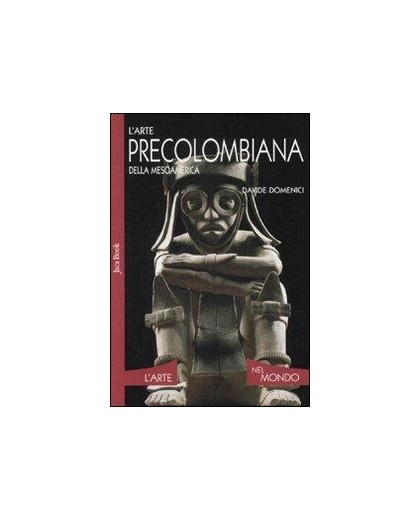 L' arte precolombiana della Mesoamerica